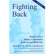 Fighting Back British Jewry's Military Contribution in the Second World War (Second Edition) by Sugarman, Martin; DL, Field Marshall Lord Guthrie GC; PC, Martin Gilbert, 9781910383377