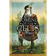 The Coming of the Celts, AD 1860 by De Barra, Caoimhn, 9780268103378