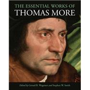 The Essential Works of Thomas More by Wegemer, Gerard B.; Smith, Stephen W., 9780300223378