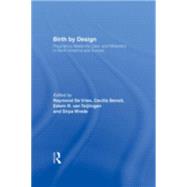 Birth By Design: Pregnancy, Maternity Care and Midwifery in North America and Europe by van Teijlingen; Edwin, 9780415923378