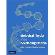 Biological Physics Of The Developing Embryo by Gabor Forgacs , Stuart A. Newman, 9780521783378