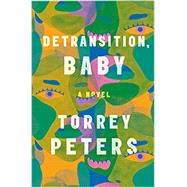 Detransition, Baby A Novel by Peters, Torrey, 9780593133378