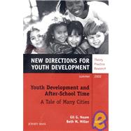 Youth Development and After-School Time - A Tale of Many Cities, Number 94 No. 94 : New Directions for Youth Development by Editor:  Gil G. Noam; Editor:  Beth M. Miller, 9780787963378