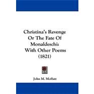 Christina's Revenge or the Fate of Monaldeschi : With Other Poems (1821) by Moffatt, John M., 9781104103378