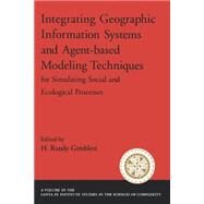 Integrating Geographic Information Systems and Agent-Based Modeling Techniques for Simulating Social and Ecological Processes by Gimblett, H. Randy, 9780195143379