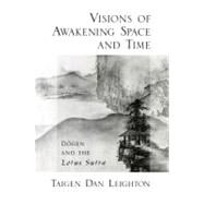 Visions of Awakening Space and Time Dogen and the Lotus Sutra by Leighton, Taigen Dan, 9780195383379