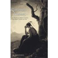 Romantic Indians Native Americans, British Literature, and Transatlantic Culture 1756-1830 by Fulford, Tim, 9780199273379