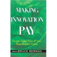 Making Innovation Pay People Who Turn IP Into Shareholder Value by Berman, Bruce; Rivette, Kevin, 9780471733379