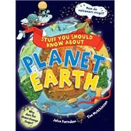 Stuff You Should Know About Planet Earth by Farndon, John; Hutchinson, Tim, 9780760363379