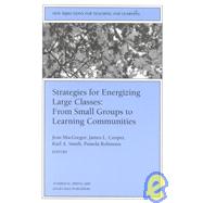 Strategies for Energizing Large Classes: From Small Groups to Learning Communities: New Directions for Teaching and Learning, No. 81 by Editor:  Jean MacGregor; Editor:  James L. Cooper; Editor:  Karl A. Smith; Editor:  Pamela Robinson, 9780787953379