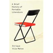 A Brief History of Portable Literature by Vila-Matas, Enrique; McLean, Anne; Bunstead, Thomas, 9780811223379