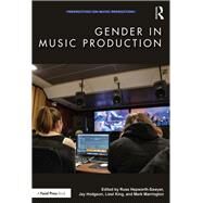Gender in Music Production by Hepworth-Sawyer, Russ; Hodgson, Jay; King, Liesl; Marrington, Mark, 9781138613379