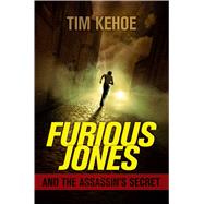 Furious Jones and the Assassin's Secret by Kehoe, Tim, 9781442473379