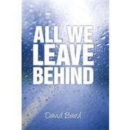 All We Leave Behind by Baird, David, 9781469753379