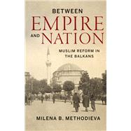 Between Empire and Nation by Methodieva, Milena, 9781503613379
