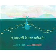 A Small Blue Whale by Ferry, Beth; Mundorff, Lisa, 9781524713379