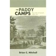 The Paddy Camps: The Irish of Lowell, 1821-61 by Mitchell, Brian C., 9780252073380