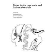 Major Topics in Primate and Human Evolution by Edited by Bernard A. Wood , Lawrence B. Martin , Peter Andrews, 9780521113380