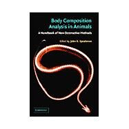 Body Composition Analysis of Animals: A Handbook of Non-Destructive Methods by Edited by John R. Speakman, 9780521663380