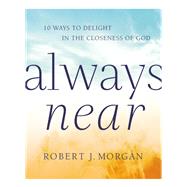 Always Near by Morgan, Robert J., 9780718083380
