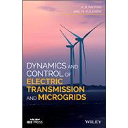 Dynamics and Control of Electric Transmission and Microgrids by Padiyar, K. R.; Kulkarni, Anil M., 9781119173380