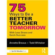 75 Easy Ways to Become a Better Teacher by Breaux; Annette, 9781138363380