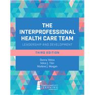 The Interprofessional Health Care Team: Leadership and Development by Weiss, Donna; Tilin, Felice; Morgan, Marlene J, 9781284273380