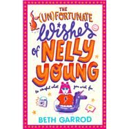 The Unfortunate Wishes of Nelly Young by Beth Garrod, 9781398503380