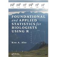 Foundational and Applied Statistics for Biologists Using R by Aho; Ken A., 9781439873380