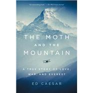 The Moth and the Mountain A True Story of Love, War, and Everest by Caesar, Ed, 9781501143380