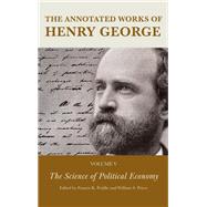 The Annotated Works of Henry George The Science of Political Economy by Peddle, Francis K.; Peirce, William S.; Lough, Alexandra W., 9781683933380