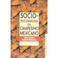 Sociopsicoanlisis del campesino mexicano : estudio de la economa y la psicologa de una comunidad rural by Fromm, Erich y Michael Maccoby, 9789681603380