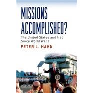 Missions Accomplished? The United States and Iraq Since World War I by Hahn, Peter L., 9780195333381