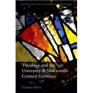 Theology and the University in Nineteenth-Century Germany by Purvis, Zachary, 9780198783381
