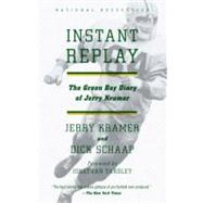 Instant Replay The Green Bay Diary of Jerry Kramer by Kramer, Gerald L.; Schaap, Dick; Yardley, Jonathan, 9780307743381