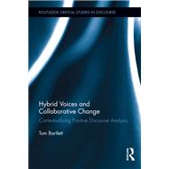 Hybrid Voices and Collaborative Change: Contextualising Positive Discourse Analysis by Bartlett; Tom, 9780415893381