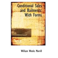 Conditional Sales and Bailments : With Forms by Morrill, William Weeks, 9780559203381