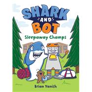 Shark and Bot #2: Sleepaway Champs by Yanish, Brian, 9780593173381