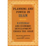 Planning and Power in Iran: Ebtehaj and Economic Development under the Shah by Bostock,Frances, 9780714633381
