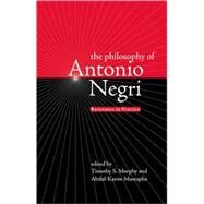 The Philosophy of Antonio Negri - Volume One Resistance in Practice by Murphy, Timothy; Mustapha, Abdul-Karim, 9780745323381
