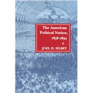 The American Political Nation, 1838-1893 by Silbey, Joel H., 9780804723381