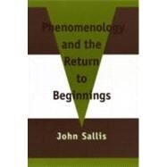 Phenomenology and the Return to Beginnings by Sallis, John, 9780820703381