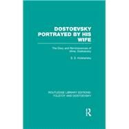 Dostoevsky Portrayed by His Wife: The Diary and Reminiscences of Mme. Dostoevsky by Koteliansky; Samuel Solomonovi, 9781138803381