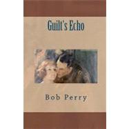 Guilt's Echo by Perry, Bob, 9781451573381