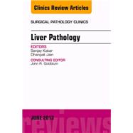 Liver Pathology: An Issue of Surgical Pathology Clinics by Kakar, Sanjay, 9781455773381