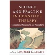 Science and Practice in Cognitive Therapy Foundations, Mechanisms, and Applications by Leahy, Robert L., 9781462533381