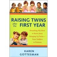 Raising Twins After the First Year Everything You Need to Know About Bringing Up Twins - from Toddlers to Preteens by Gottesman, Karen, 9781569243381
