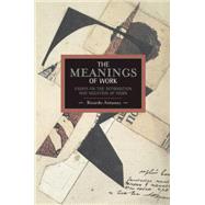 The Meanings of Work by Antunes, Ricardo; Molinari, Elizabeth, 9781608463381