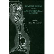 Deviant Burial In The Archaeological Record by Murphy, Eileen M., 9781842173381