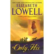 ONLY HIS                    MM by LOWELL ELIZABETH, 9780380763382